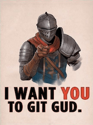 Dark Souls - I want you, to git gud!